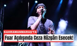 Kahramanmaraş’ta Fuar Heyecanı Ceza Konseriyle Başlıyor
