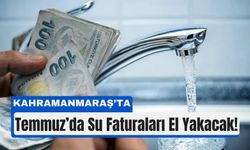 Kahramanmaraş’ta Faturalar Kabarıyor: Suya Temmuz Zammı