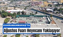 Ağustos Ayı Kahramanmaraş’ta Fuarla Şenlenecek