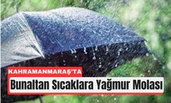 Kahramanmaraş’a Yağmur Müjdesi! Serinlik Yolda