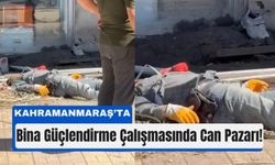 Kahramanmaraş’ta İnşaatta Facia: 3 İşçiden 1’i Hayatını Kaybetti!