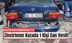Kahramanmaraş'ta Zincirleme Kazada 1 Can Kaybı!