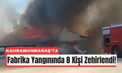 Kahramanmaraş’ta Fabrikada Yangın Faciasında 8 Yaralı!