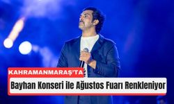 Kahramanmaraş Ağustos Fuarı Konserleri: Bayhan Sahnede!
