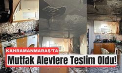 Kahramanmaraş'ta Mutfakta Yangın:, Felakete Ramak Kaldı!