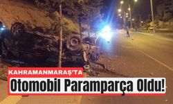 Kahramanmaraş’ta Taklalar Atan Araç Hurdaya Döndü!