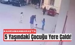 Kahramanmaraş'ta 5 Yaşındaki Çocuğa Acımasız Saldırı!