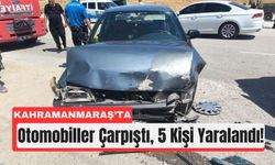 Kahramanmaraş'ta Çarpışan Araçlarda 5 Kişi Yaralandı!