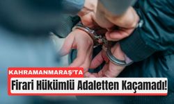 Kahramanmaraş'ta 11 Yıl Hapis Cezalı Hükümlü Yakalandı!