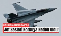 Kahramanmaraş’ta Jet Sesleri Korkuttu!