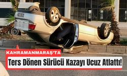 Kahramanmaraş'ta Takla Atan Otomobilden Sağ Kurtuldu!
