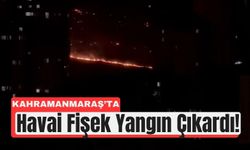 Kahramanmaraş’ta Eğlence Kabusa Döndü: Havai Fişek Yangını!
