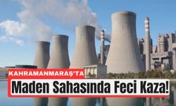 Kahramanmaraş’ta Maden Ocağında Can Kaybı!