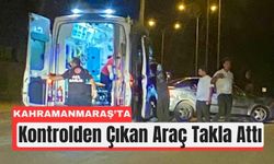 Kahramanmaraş’ta Gece Kazası: Otomobil Takla Attı