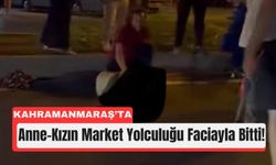 Kahramanmaraş’ta Market Yolculuğu Ölümle Bitti