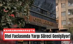 Kahramanmaraş'ta Arıkan Otel Davasında 22 Yıl Hapis Talebi!