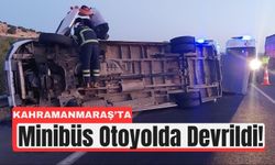 Kahramanmaraş'ta Minibüs Bariyerlere Çarpıp Devrildi!