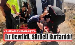 Kahramanmaraş’ta Tır Kazası: Sürücü Yaralı Kurtarıldı