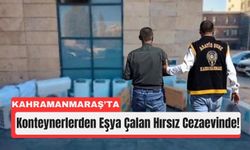 Kahramanmaraş’ta 10 Konteynırdan Eşya Çaldı, Tutuklandı!