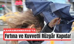 Kahramanmaraş’ta Fırtına Alarmı: Vatandaşlar Uyarıldı!