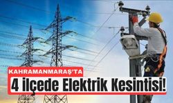 AKEDAŞ Duyurdu: Kahramanmaraş’ta 4 İlçede Elektrikler Kesilecek
