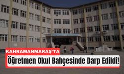 Kahramanmaraş’ta Öğretmene Vahşi Saldırı: Burnu Kırıldı!