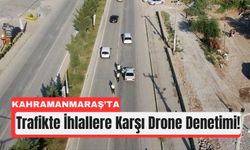 Kahramanmaraş’ta 2 Ay Boyunca Drone ile Trafik Kontrolü