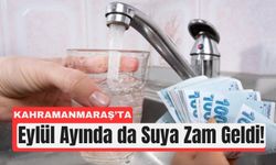 Kahramanmaraş’ta Eylül Ayı Zamlı Su Fiyatları Açıklandı