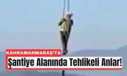 Kahramanmaraş'ta İnşaatta Şok Anlar: İşçi Vinçle İndi!