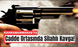 Kahramanmaraş’ta Kavga Kanlı Bitti: Genç Başından Vuruldu