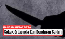 Kahramanmaraş’ta Bıçaklı Saldırı: Kadın Ağır Yaralı
