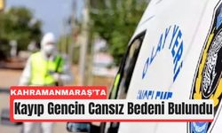 Kahramanmaraş’ta Kayıp Genç Yaylada Ölü Bulundu!