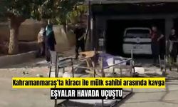 Kahramanmaraş’ta kiracı ile mülk sahibi arasında kavga