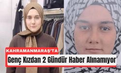 Kahramanmaraş’ta Kayıp Genç Kız İçin Seferberlik!