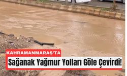 Kahramanmaraş'ta Şiddetli Sağanakta Yollar Göle Döndü!