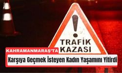Kahramanmaraş’ta Kadın Yayaya Otomobil Çarptı