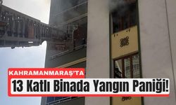 Kahramanmaraş’ta 13 Katlı Binada Alevler Korkuttu!