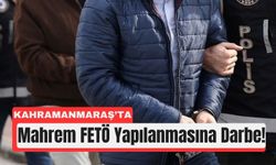 Kahramanmaraş’ta FETÖ Operasyonu! Çok Sayıda Tutuklama