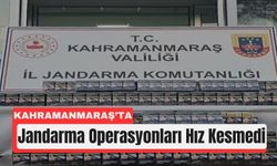 Kahramanmaraş’ta Jandarmadan Suç Örgütlerine Ağır Darbe