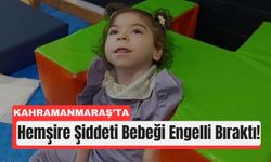 Kahramanmaraş’ta Küvözdeki Bebeğe Şiddet Skandalı!