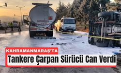 Kahramanmaraş’ta Yakıt Tankeriyle Kamyonet Çarpıştı: 1 Ölü