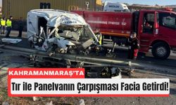 Kahramanmaraş’ta Tır ile Panelvan Çarpıştı: 1 Ölü