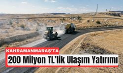 Kahramanmaraş Afşin’e 200 Milyon TL’lik Yol Yatırımı