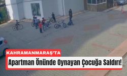 Kahramanmaraş’ta Küçük Çocuğa Tokat ve Tekme!