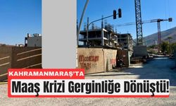 Kahramanmaraş’ta Şantiyede Maaş Gerginliği