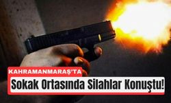 Kahramanmaraş’ta Silahlı Kavgada Kan Aktı