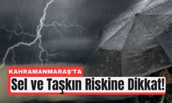 Kahramanmaraş’ta Kuvvetli Yağış Alarmı: Valilik Uyardı