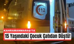 Kahramanmaraş’ta Çatıya Çıkan Genç Düştü