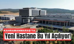 Kahramanmaraş’ın Yeni Devlet Hastanesi Yıl Sonu Açılıyor!