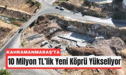 Kahramanmaraş Pazarcık’ta 50 Yıllık Köprü Yenileniyor